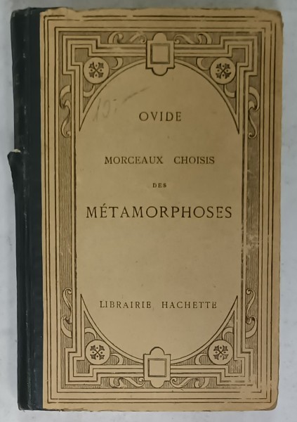 OVIDE , MORCEAUX CHOISIS DES &#039; METAMORPHOSES &#039; , TEXT IN LATINA , VOTE SI COMENTARII IN FRANCEZA , 1927