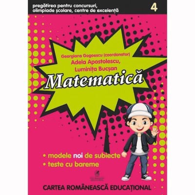 Matematica cls a IV-a Pregatire pentru concursuri, olimpiade scolare si centre de excelenta, Georgiana Gogoescu(Coord), Adela Apostolescu, Luminita Bu foto