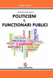 Manual practic pentru politicieni și funcționari publici - Paperback brosat - Elena Chiriţă - Universitară