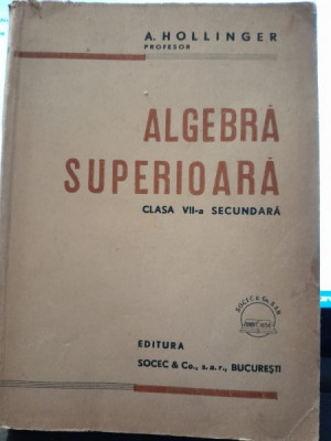 Algebra Superioara clasa VII-a secundara - A. Hollinger foto
