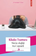 Nicio Slujba Nu-I Usoara, Kikuko Tsumura - Editura Polirom foto