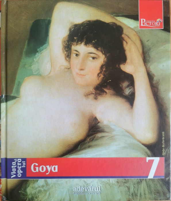 Viata si opera lui Goya (Colectia Pictori de Geniu, Adevarul, Vol. 7)