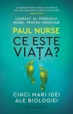 Ce este viata? Cinci mari idei ale biologiei - Paul Nurse (Carte Noua/Anticariat) Biologie, Stiinta