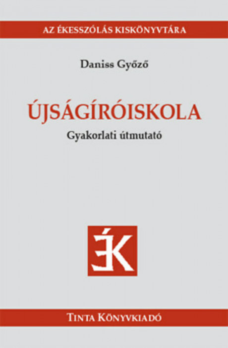 &Uacute;js&aacute;g&iacute;r&oacute;iskola - Gyakorlati &uacute;tmutat&oacute; - Daniss Győző