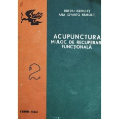 Acupunctura Mijloc De Recuperare Functionala - Tiberiu Raibulet Ana Igyarto Raibulet , F504