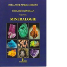 Geologie generala. Volumul I: Mineralogie - Delia Anne-Marie Androne
