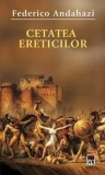 Cumpara ieftin Cetatea ereticilor/Federico Andahazi