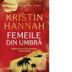 Femeile din umbra - Kristin Hannah, Raluca Nadia Contiu