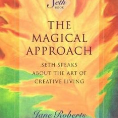 The Magical Approach: Seth Speaks about the Art of Creative Living