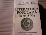 LITERATURA POPULARA ROMANA - M. GASTER, ED MINERVA 1983, 415 PAG