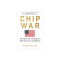 Chip War: The Fight for the World&#039;s Most Critical Technology