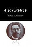 Schite si povestiri - Anton Pavlovici Cehov