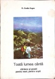 TOATA LUMEA CANTA. CANTECE SI POEZII, PENTRU MARI PENTRU COPII-PR. BADAU EUGEN-357721