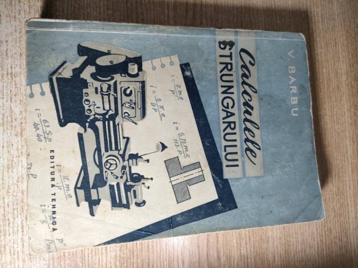 Ing. Vasile Barbu - Calculele strungarului (Editura Tehnica, 1959)