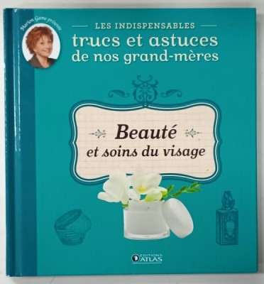 BEAUTE ET SOINS DU VISAGE , LES INDISPENSABLES TRUCS ET STUCES DE NOS GRAND - MERES , par MARION GAME , 2012 foto