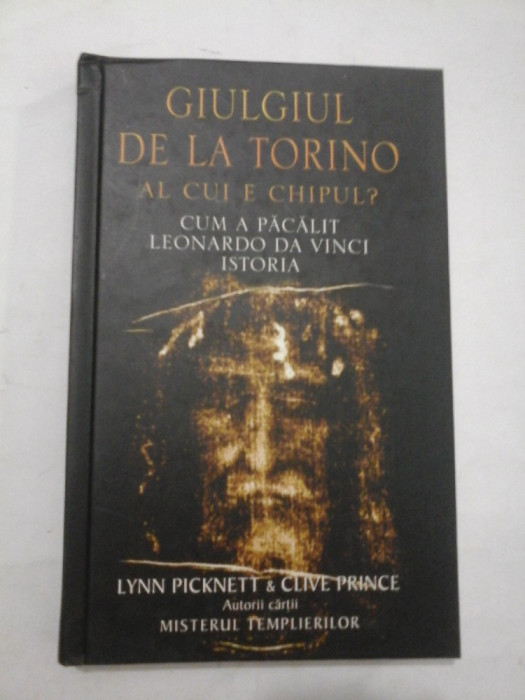 GIULGIUL DE LA TORINO Al cui e chipul? - Lynn Picknett &amp; Clive Prince