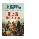 Aventuri in timp. Nelson. Eroul marilor - Mircea Pricajan, Dominic Sandbrook