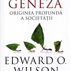 Geneza. Originea profunda a societatii - Edward O. Wilson