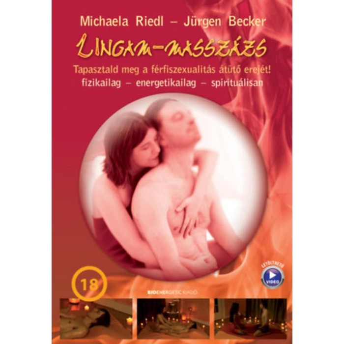 Lingam-massz&aacute;zs - Tapasztald meg a f&eacute;rfi szexualit&aacute;s &aacute;t&uuml;tő erej&eacute;t! - Michaela Riedl