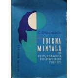 C. Enachescu - Igiena mintala si recuperarea bolnavilor psihici (Editia: 1979)