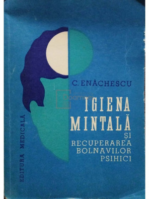 C. Enachescu - Igiena mintala si recuperarea bolnavilor psihici (editia 1979) foto