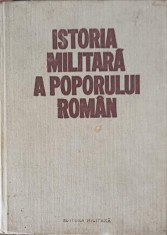 ISTORIA MILITARA A POPORULUI ROMAN VOL.1-CONSTANTIN OLTEANU, STEFAN PASCU, ILIE CEAUSESCU SI COLAB.-265567