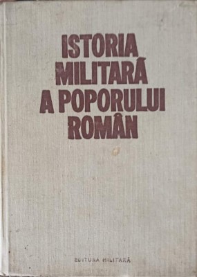 ISTORIA MILITARA A POPORULUI ROMAN VOL.1-CONSTANTIN OLTEANU, STEFAN PASCU, ILIE CEAUSESCU SI COLAB.-272885 foto