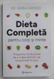 DIETA COMPLETA PENTRU CORP SI MINTE de Dr. SAIRA HAMEED , 2023 ,