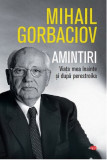 Amintiri. Viata mea inainte si dupa perestroika | Mihail Gorbaciov, Litera