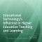 Educational Technology&#039;s Influence in Higher Education Teaching and Learning