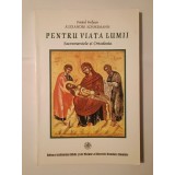 Alexander Schmemann - Pentru viața lumii: Sacramentele și Ortodoxia