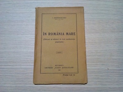 IN ROMANIA MARE - I. Agarbiceanu - Editura Casei Scoalelor, 1929, 63 p. foto