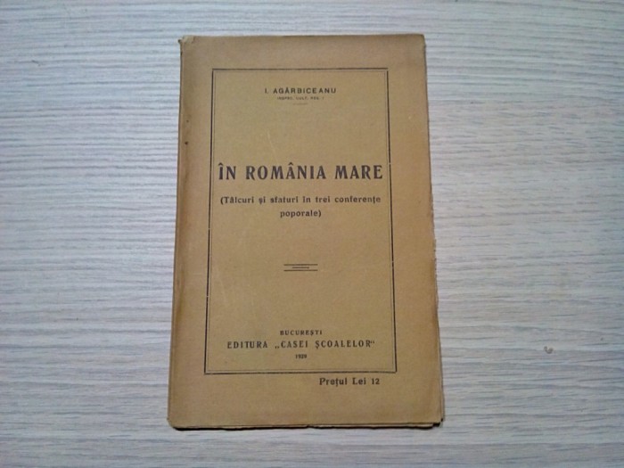 IN ROMANIA MARE - I. Agarbiceanu - Editura Casei Scoalelor, 1929, 63 p.