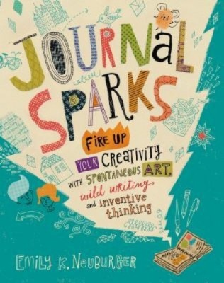 Journal Sparks: Fire Up Your Creativity with Spontaneous Art, Wild Writing, and Inventive Thinking foto