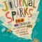 Journal Sparks: Fire Up Your Creativity with Spontaneous Art, Wild Writing, and Inventive Thinking
