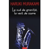 La Sud De Granita, La Vest De Soare, Haruki Murakami - Editura Polirom