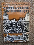 CURTEA VECHE DIN BUCURESTI - Dumitru Almas, Panait I. Panait -1974, 152 p.+foto