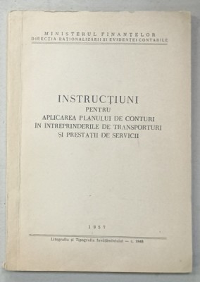 INSTRUCTIUNI PENTRU APLICAREA PLANULUI DE CONTURI IN INTREPRINDERILE DE TRANSPORTURI SI PRESTARI SERVICII , 1957 foto