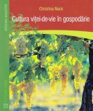 Cumpara ieftin Cultura Vitei-De-Vie In Gospodarie, Christina Nack - Editura Casa