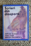 SCRIERI DIN DIASPORA-MIRCEA ELIADE, IOAN CUSA, MIRCEA VULCANESCU