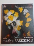 VIATA CA O PASIUNE de PICTORUL VASILE PARIZESCU, CONTINE DEDICATIA AUTORULUI CATRE VASILE FLOREA 2012