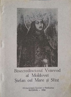 BINECREDINCIOSUL VOIEVOD AL MOLDOVEI STEFAN CEL MARE SI SFANT-APARUTA CU BINECUVANTAREA I.P.S. PIMEN ARHIEP-255708 foto
