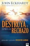Destruya El Espiritu de Rechazo: Reciba Amor y Aceptacion y Encuentre Sanidad