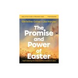 The Promise and Power of Easter Bible Study Guide Plus Streaming Video: Captivated by the Cross and Resurrection of Jesus
