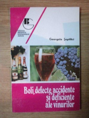 BOLI , DEFECTE , ACCIDENTE SI DEFICIENTE ALE VINURILOR de GEORGETA SEPTILICI , 1994 foto