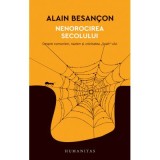 Nenorocirea secolului. Despre comunism, nazism si unicitatea &bdquo;Soah&ldquo;-ului - Alain Besancon