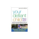 Your Defiant Child: 8 Steps to Better Behavior