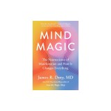 Mind Magic: The Neuroscience of Manifestation and How It Changes Everything