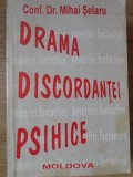 Drama Discordantei Psihice - Mihai Selaru - Editura Moldova 1994 - Psihologie