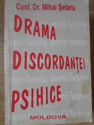 DRAMA DISCORDANTEI PSIHICE-MIHAI SELARU foto